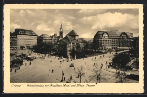 AK Leipzig, Fleischerplatz mit Kaufhaus Brühl und Altem Theater