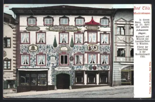 AK Bad Tölz, Marktstrasse, Gasthaus Joseph Lechner, Weinhaus, Geburtshaus Johannes Jäger