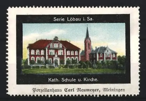 Reklamemarke Löbau i. Sa., Carl Neumeyer, Porzellanhaus, Kath. Schule u. Kirche