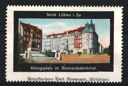 Reklamemarke Löbau i. Sa., Carl Neumeyer, Porzellanhaus, Königsplatz mit Bismarckdenkmal