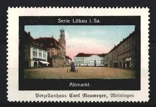 Reklamemarke Löbau i. Sa., Carl Neumeyer, Porzellanhaus, Partie am Altmarkt