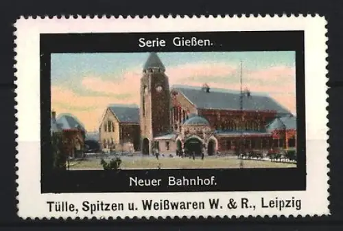 Reklamemarke Leipzig, W. & R., Tülle, Spitzen u. Weisswaren, Neuer Bahnhof