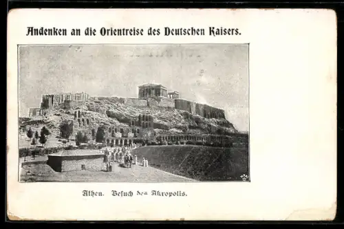 AK Athen, Orientreise des Deutschen Kaisers, Besuch der Akropolis