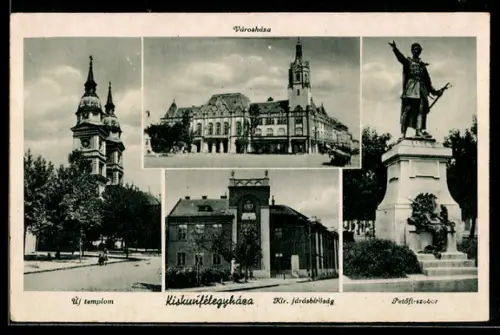 AK Kiskunfélegyháza, Út templom, Kir. járásbíróság, Városháza, Petöfi-szobor