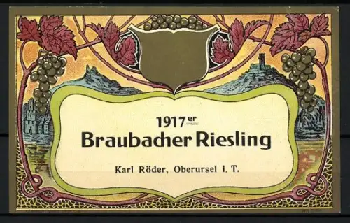 Getränkeetikett Karl Röder, Oberursel i. T., 1917er Braubacher Riesling, Weintrauben und Burgansicht
