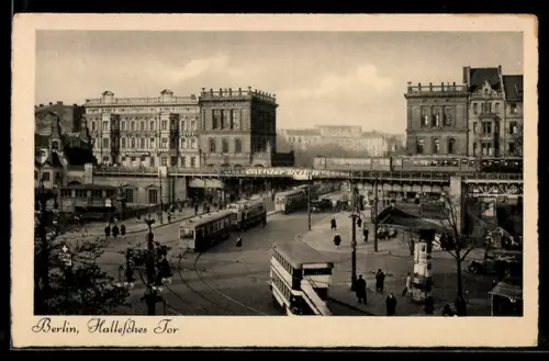 AK Berlin-Kreuzberg, Hallesches Tor mit Strassenbahn und Hochbahn