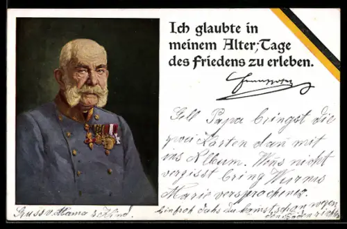 AK Ich glaubte in meinem Alter Tage des Friedens zu erleben, Kaiser Franz Josef I.