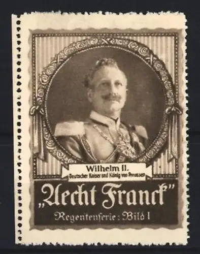 Reklamemarke Aecht Franck, Kaffee, Wilhelm II., Deutscher Kaiser und König von Preussen, Regentenserie Bild 1