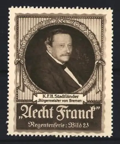 Reklamemarke Aecht Franck, Kaffee, K.F.H. Stadtländer Bürgermeister, Regentenserie Bild 23