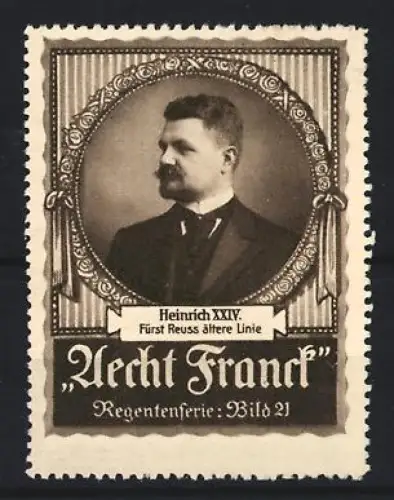 Reklamemarke Aecht Franck, Kaffee, Heinrich XXIV. Fürst Reuss ältere Linie, Regentenserie Bild 21