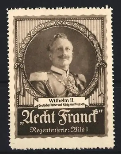 Reklamemarke Aecht Franck, Kaffee, Wilhelm II. Deutscher Kaiser und König von Preussen, Regentenserie Bild 1