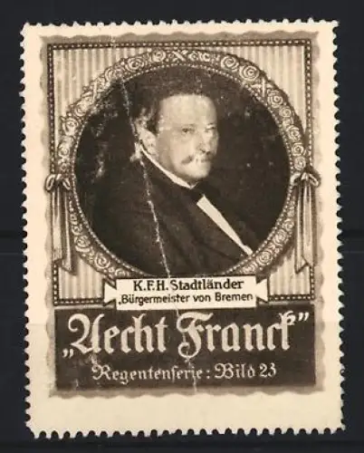 Reklamemarke Aecht Franck, Kaffee, K.F.H. Stadtländer Bürgermeister, Regentenserie Bild 23