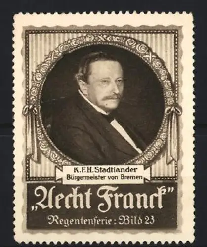 Reklamemarke Aecht Franck, Kaffee, K.F.H. Stadtländer Bürgermeister von Bremen, Regentenserie Bild 23