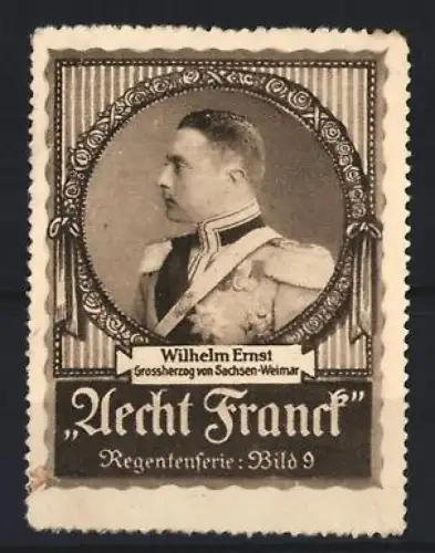 Reklamemarke Aecht Franck, Kaffee, Wilhelm Ernst Grossherzog von Sachsen-Weimar, Regentenserie Bild 9