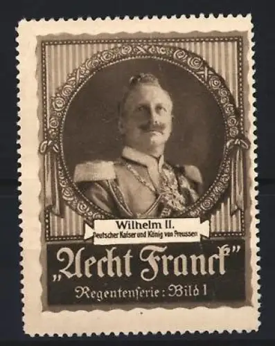 Reklamemarke Aecht Franck, Kaffee, Wilhelm II. Deutscher Kaiser und König von Preussen, Regentenserie Bild 1