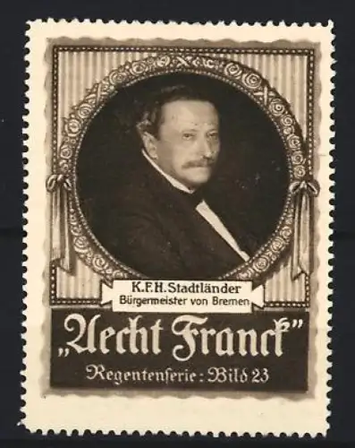 Reklamemarke Aecht Franck, Kaffee, K.F.H. Stadtländer Bürgermeister von Bremen, Regentenserie Bild 23