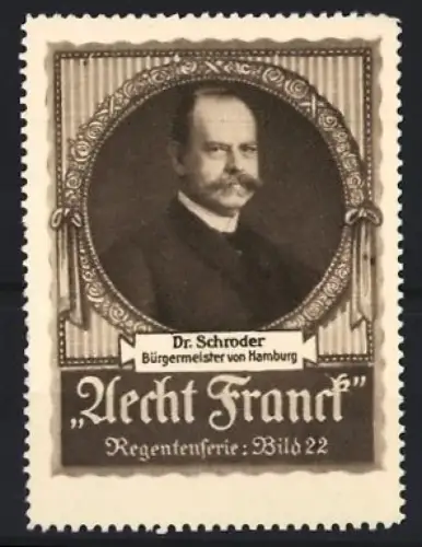 Reklamemarke Aecht Franck, Kaffee, Hamburg, Dr. Schroder Bürgermeister, Regentenserie Bild 22
