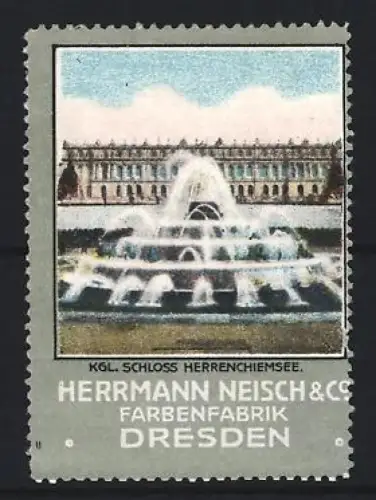 Reklamemarke Dresden, Herrmann Neisch & Co, Farbenfabrik, Schloss Herrenchiemsee