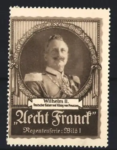 Reklamemarke Aecht Frank Kaffee Wilhelm II., Deutscher Kaiser und König von Preussen, Regentenserie, Bild 1