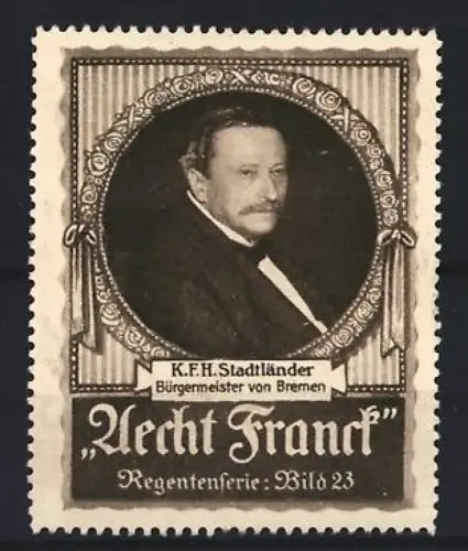 Reklamemarke Aecht Franck Kaffee, K. F. H. Stadtländer, Bürgermeister von Bremen, Regentenserie, Bild 23