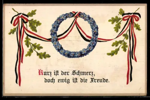 AK Kranz aus Vergissmeinnicht und Schleifen in Reichsfarben, Kurz ist der Schmerz, doch ewig ist die Freude