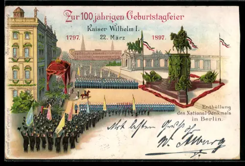 Lithographie Berlin, Enthüllung des National-Denkmals, Zur 100 jährigen Geburtstagsfeier Kaiser Wilhelm I. 1797-1897