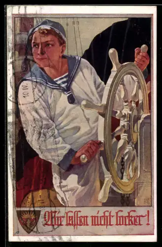 AK Deutscher Schulverein NR 798: Matrose der österreichischen Marine am Steuerrad, Wir lassen nicht locker!