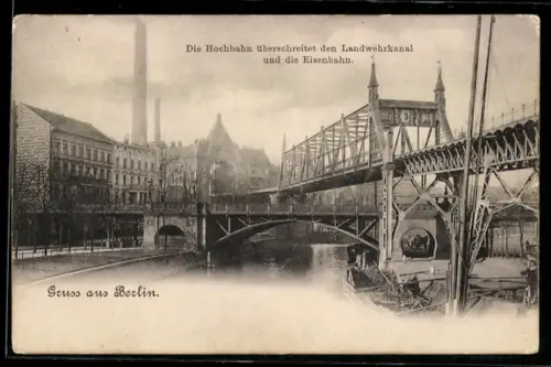 AK Berlin-Kreuzberg, die Hochbahn überschreitet den Landwehrkanal und die Eisenbahn