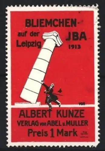 Reklamemarke Leipzig, Bliemchen 1913, Albert Kunze, fallende Säule