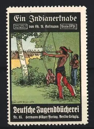 Reklamemarke Berlin & Leipzig, Hermann Hillger Verlag, Buch von Ch. Gastmann, Ein Indianerknabe, Am. Ureinwohner