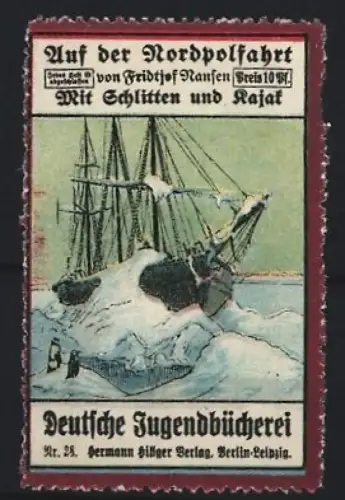 Reklamemarke Berlin & Leipzig, Herrmann Hillger Verlag, Buch von Fridtjof Ranken, Auf der Nordpolsfahrt, Schiff im Eis