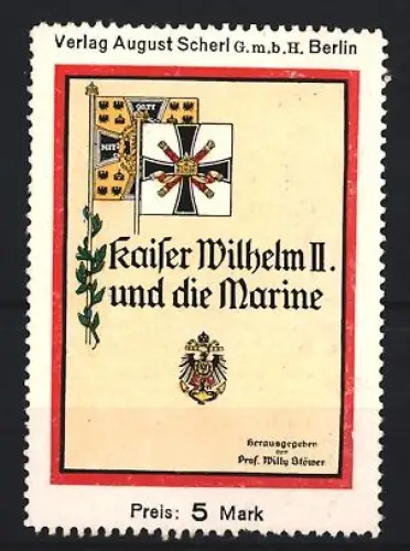 Reklamemarke Berlin, August Scherl, Verlag, Buch Kaiser Wilhelm II. und die Marine von Willy Stöwer, Flagge und Adler