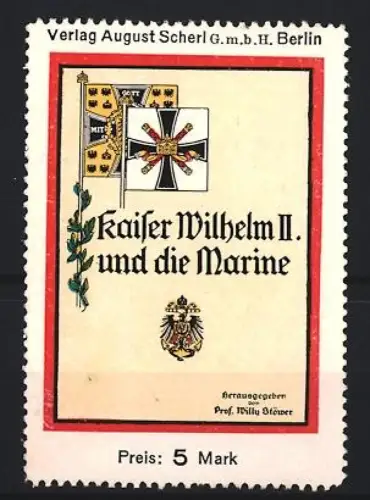Reklamemarke Berlin, August Scherl, Verlag, Buch Kaiser Wilhelm II. und die Marine von Willy Stöwer, Flagge und Adler