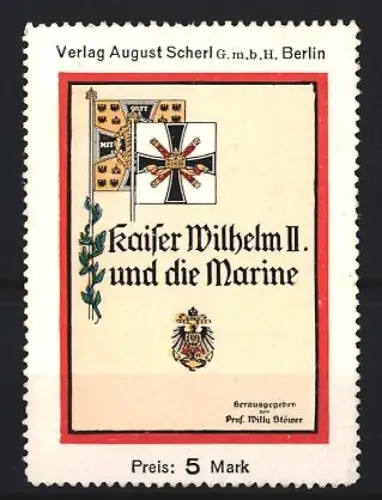 Reklamemarke Berlin, August Scherl, Verlag, Buch Kaiser Wilhelm II. und die Marine von Willy Stöwer, Flagge und Adler