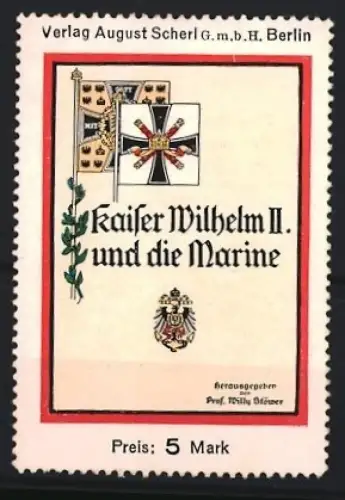 Reklamemarke Berlin, August Scherl, Verlag, Buch Kaiser Wilhelm II. und die Marine von Willy Stöwer, Flagge und Adler