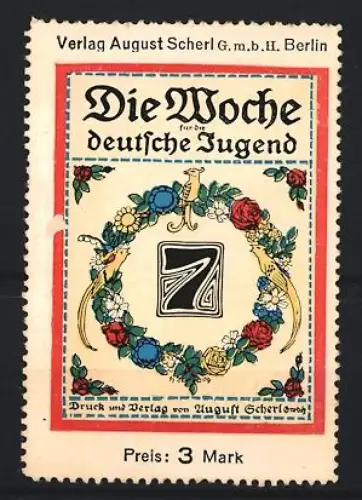 Reklamemarke Berlin, August Scherl, Verlag, Zeitung Die Woche für die deutsche Jugend, florale Umrahmung
