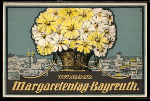 Künstler-AK Bayreuth, Margaretentag, Ortsansicht & Blumenkorb