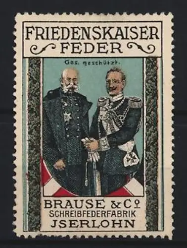 Reklamemarke Iserlohn, Brause & Co., Friedenskaiser-Schreibfeder, Kaiser Wilhelm II. und Kaiser Franz Joseph I.