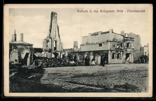 AK Kalisch, Pferdemarkt in Trümmern in der Kriegszeit 1914