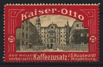 Reklamemarke Magdeburg, J. G. Hauswaldt Kaffeezusatz, Kaiser-Otto, Herzogliches Schloss Dessau