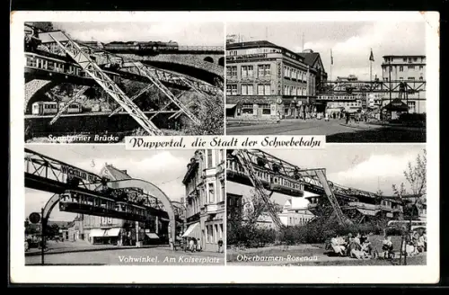 AK Wuppertal, Schwebebahn, Sonnborner Brücke, Vohwinkel Am Kaiserplatz, Oberbarmen-Rosenau