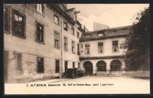 AK Berlin, Alt-Berlin, Klosterstr. 76, Hof im Hohen Haus, jetzt Lagerhaus