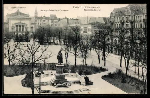 AK Posen, Wilhelmsplatz mit Kommandantur und Kaiser-Friedrich-Denkmal, Stadttheater