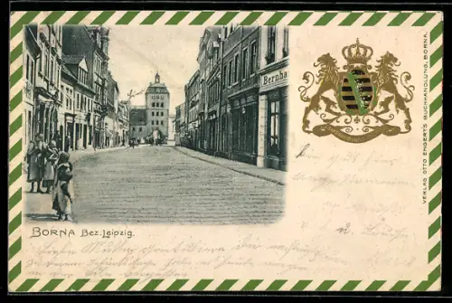 Präge-AK Borna /Leipzig, Strassenpartie mit Geschäften, Wappen