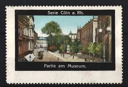 Reklamemarke Cöln a. Rh., Partie am Museum, Strassenansicht
