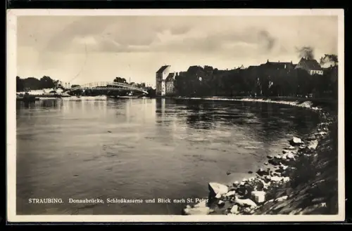 AK Straubing, Donaubrücke, Schlosskaserne und Blick nach St. Peter