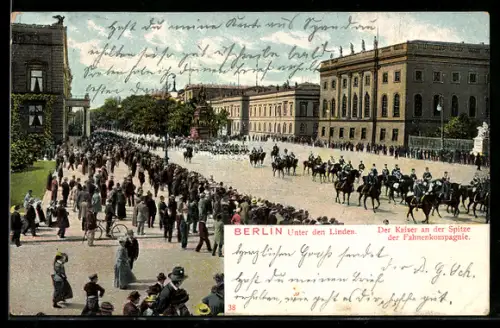 AK Berlin, Unter den Linden, Der Kaiser an der Spitze der Fahnenkompagnie