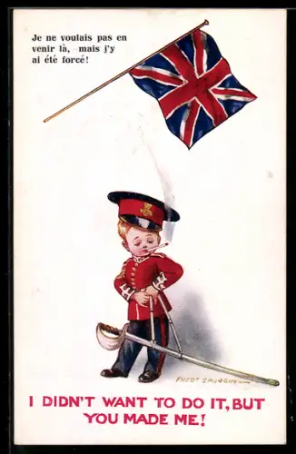 Künstler-AK Fred Spurgin: I didn`t want to do it, but you made me!, Kleiner britischer Soldat in Uniform