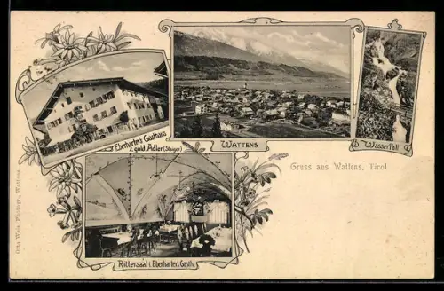 AK Wattens, Eberharter`s Gasthaus z. gold. Adler, Bes. Staiger, Rittersaal, Wasserfall