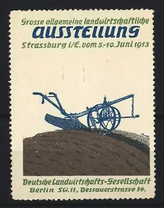 Reklamemarke Strassburg, Grosse allgemeine landwirtschaftliche Ausstellung 1913, Pflug auf Ackerboden